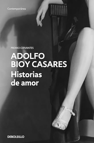 Bioy Casares, Adolfo. Historias de Amor / Love Stories. Prh Grupo Editorial, 2024.