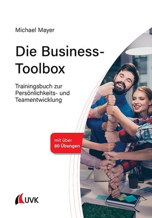 Mayer, Michael. Die Business-Toolbox - Trainingsbuch zur Persönlichkeits- und Teamentwicklung. Uvk Verlag, 2021.