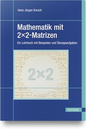 Korsch, Hans Jürgen. Mathematik mit 2x2-Matrizen - Ein Lehrbuch mit Beispielen und Übungsaufgaben. Hanser Fachbuchverlag, 2021.