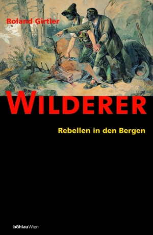 Girtler, Roland. Wilderer - Rebellen in den Bergen. Boehlau Verlag, 2000.