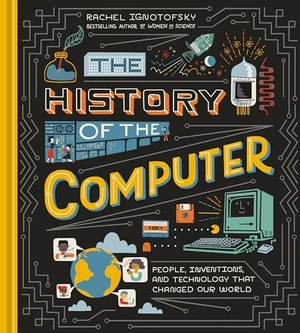 Ignotofsky, Rachel. The History of the Computer - People, Inventions, and Technology that Changed Our World. Random House LLC US, 2022.