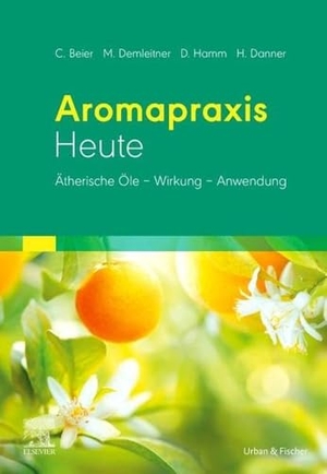 Beier, Christiane / Hamm, Dorothea et al. Aromapraxis Heute - Ätherische Öle - Wirkung - Anwendung. Urban & Fischer/Elsevier, 2022.