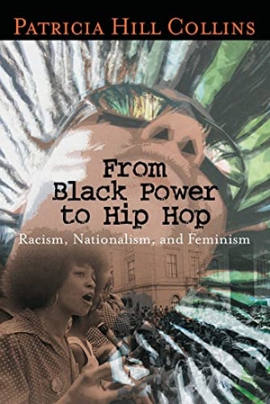 Collins, Patricia Hill. From Black Power to Hip Hop - Racism, Nationalism, and Feminism. Temple University Press,U.S., 2006.