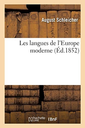 Schleicher-A. Les Langues de l'Europe Moderne. Hachette Livre - BNF, 2018.