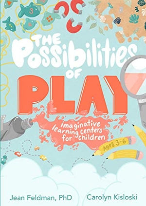 Feldman / Carolyn Kisloski. The Possibilities of Play - Imaginative Learning Centers for Children Ages 3-6. Gryphon House, 2021.