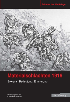 Stachelbeck, Christian (Hrsg.). Materialschlachten 1916 - Ereignis, Bedeutung, Erinnerung. Brill I  Schoeningh, 2017.