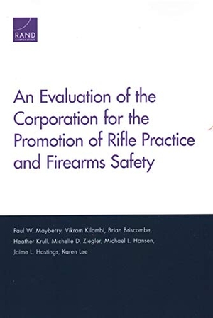 Mayberry, Paul W / Kilambi, Vikram et al. An Evaluation of the Corporation for the Promotion of Rifle Practice and Firearms Safety. RAND Corporation, 2019.