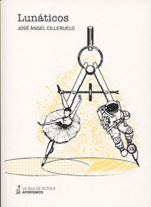 Cilleruelo García, José Ángel. Lunáticos. Ediciones de la Isla de Siltolá, S.L., 2017.