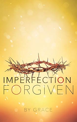 Grace. Imperfection Forgiven. Xulon Press, 2016.