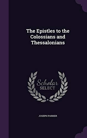 Parker, Joseph. The Epistles to the Colossians and Thessalonians. Touchladybirdlucky Studios, 2016.