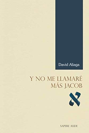 Aliaga Muñoz, David. Y no me llamaré más Jacob. Editorial Sapere Aude, 2018.