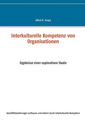 Krupp, Alfred D.. Interkulturelle Kompetenz von Organisationen - Ergebnisse einer explorativen Studie. Books on Demand, 2015.