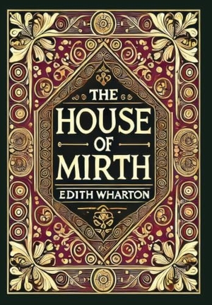 Wharton, Edith. The House of Mirth (Collector's Edition) (Laminated Hardback with Jacket). Revive AI LTD., 2025.