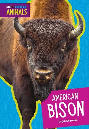 Sherman, Jill. American Bison. Amicus, 2018.