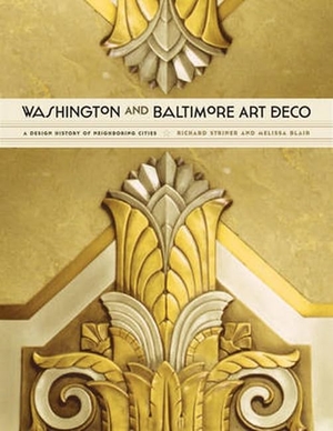Striner, Richard / Melissa Blair. Washington and Baltimore Art Deco - A Design History of Neighboring Cities. Johns Hopkins University Press, 2014.