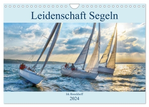 Boockhoff, Irk. Leidenschaft Segeln (Wandkalender 2024 DIN A4 quer), CALVENDO Monatskalender - Alle Facetten des Segelsports. Calvendo Verlag, 2023.