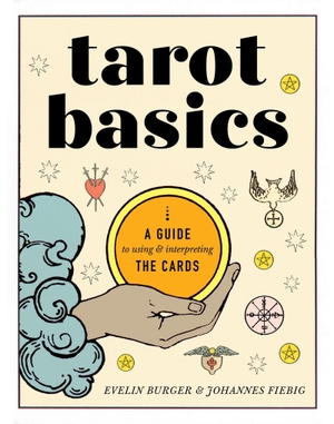 Bürger, Evelin / Johannes Fiebig. Tarot Basics - A Guide to Using & Interpreting the Cards. Yen Press, 2024.