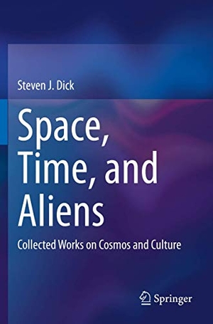 Dick, Steven J.. Space, Time, and Aliens - Collected Works on Cosmos and Culture. Springer International Publishing, 2021.