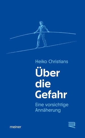 Christians, Heiko. Über die Gefahr - Eine vorsichtige Annäherung. Meiner Felix Verlag GmbH, 2026.