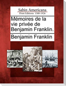 Memoires de La Vie Privee de Benjamin Franklin.