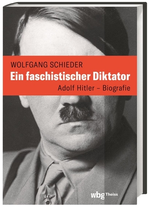 Schieder, Wolfgang. Ein faschistischer Diktator. Adolf Hitler - Biografie - Adolf Hitler - Die  Biografie. Herder Verlag GmbH, 2023.