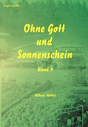 Gruhle, Jürgen. Ohne Gott und Sonnenschein - Band 4 Altkreis Worbis. Books on Demand, 2003.