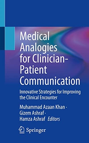 Khan, Muhammad Azaan / Hamza Ashraf et al (Hrsg.). Medical Analogies for Clinician-Patient Communication - Innovative Strategies for Improving the Clinical Encounter. Springer International Publishing, 2022.