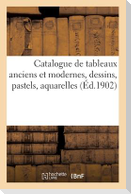 Catalogue de Tableaux Anciens Et Modernes, Dessins, Pastels, Aquarelles