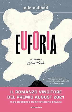 Cullhed, Elin. Euforia. Un romanzo su Sylvia Plath. Mondadori, 2022.