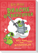 Drache undercover - Voll verplant zum Ritterschlag (Drache Undercover, Bd. 1)