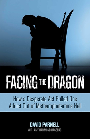Parnell, David / Amy Hagberg. Facing the Dragon - How a Desperate Act Pulled One Addict Out of Methamphetamine Hell. Simon & Schuster UK Ltd, 2010.