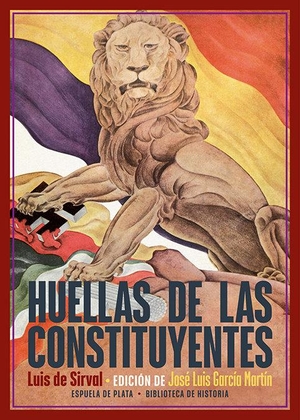 García Martín, José Luis / Luis de Sirval. Huellas de las Constituyentes. Ediciones Espuela de Plata, 2021.
