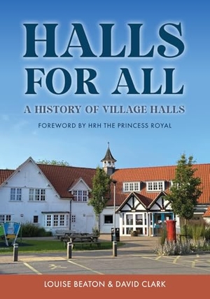 Clark, David / Louise Beaton. Halls for All - A History of Village Halls. Amberley Publishing, 2025.