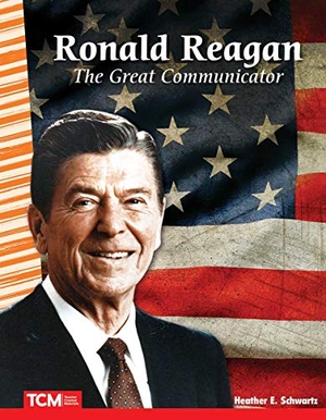 Schwartz, Heather E / Heather Schwartz. Ronald Reagan - The Great Communicator. Teacher Created Materials, 2019.