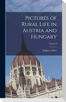 Pictures of Rural Life in Austria and Hungary; Volume I