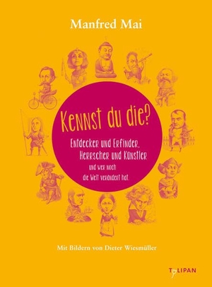 Mai, Manfred. Kennst du die? - Entdecker und Erfinder, Herrscher und Künstler. Tulipan Verlag, 2014.
