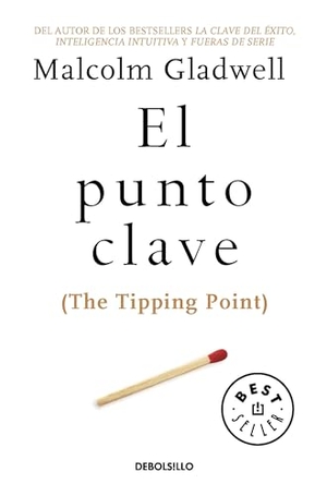 Gladwell, Malcolm. El Punto Clave / The Tipping Point. Prh Grupo Editorial, 2020.
