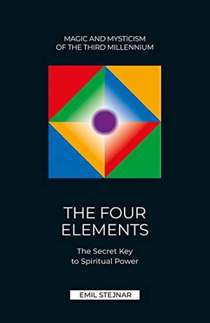 Stejnar, Emil. THE FOUR ELEMENTS - THE SECRET KEY TO SPIRITUAL POWER. Stejnar Verlag, 2021.