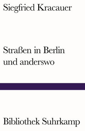 Kracauer, Siegfried. Straßen in Berlin und anderswo. Suhrkamp Verlag AG, 2020.