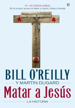 Dugard, Martin / Bill O'Reilly. Matar a Jesús : la historia. , 2014.