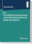 Die Geschäftsleiterverantwortung in der Unternehmenskrise am Rande der Insolvenz
