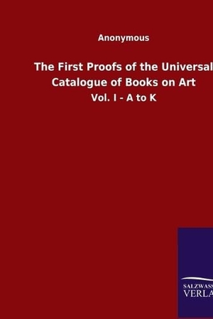 Ohne Autor. The First Proofs of the Universal Catalogue of Books on Art - Vol. I - A to K. Outlook, 2020.