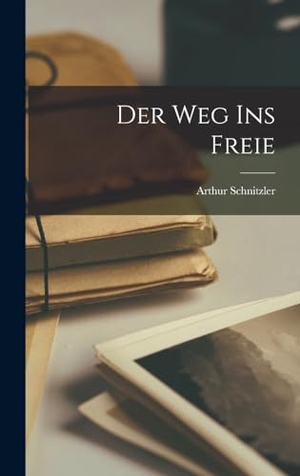 Schnitzler, Arthur. Der Weg Ins Freie. Tradd Street Press, 2022.