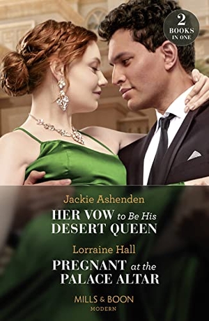 Ashenden, Jackie / Lorraine Hall. Her Vow To Be His Desert Queen / Pregnant At The Palace Altar - Her Vow to Be His Desert Queen (Three Ruthless Kings) / Pregnant at the Palace Altar (Secrets of the Kalyva Crown). HarperCollins, 2023.
