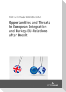 Opportunities and Threats in European Integration and Turkey-EU-Relations after Brexit