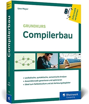 Meyer, Uwe. Grundkurs Compilerbau - Aus der Buchreihe »Informatik verstehen«. Ideal zum Selbststudium. Rheinwerk Verlag GmbH, 2021.