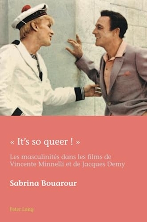 Bouarour, Sabrina. « It¿s so queer ! » - Les masculinités dans les films de Vincente Minnelli et de Jacques Demy. Peter Lang, 2023.