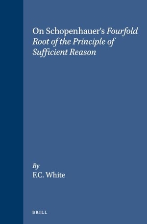 White. On Schopenhauer's Fourfold Root of the Principle of Sufficient Reason. Brill, 1991.