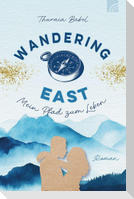 Wandering East - Mein Pfad zum Leben