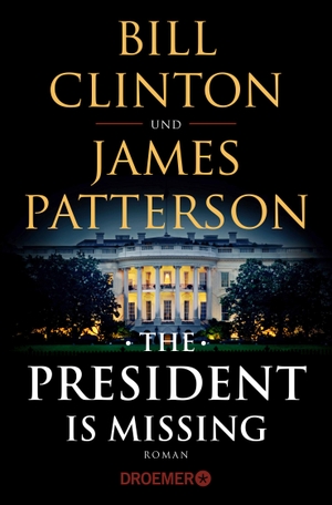 Clinton, Bill / James Patterson. The President Is Missing - Roman (dt. Ausgabe). Droemer Taschenbuch, 2019.